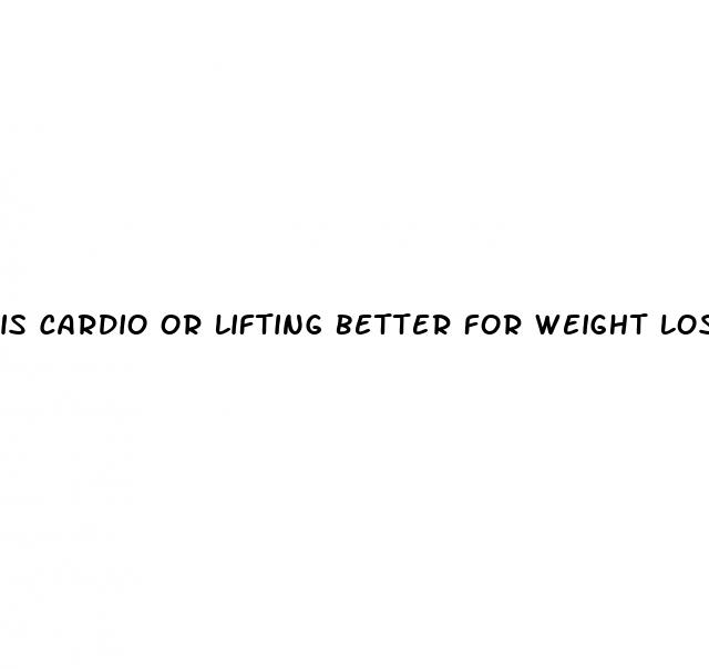 is cardio or lifting better for weight loss