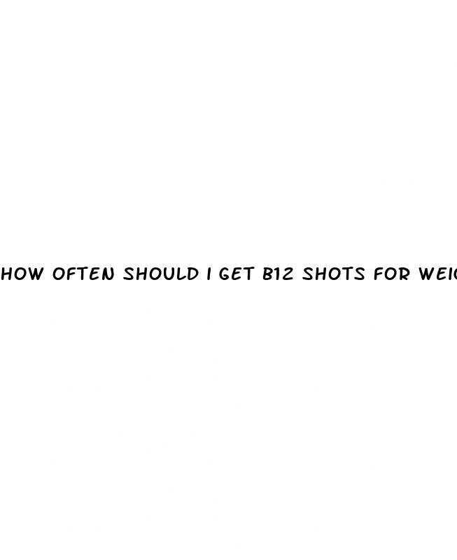 how often should i get b12 shots for weight loss
