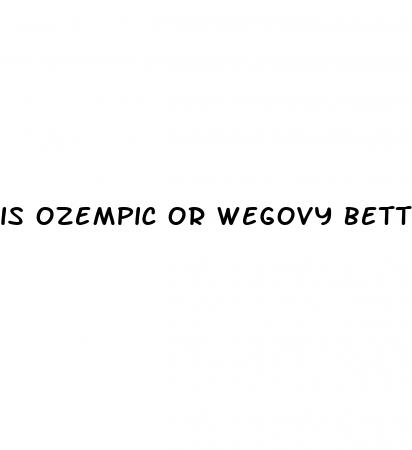 is ozempic or wegovy better for weight loss