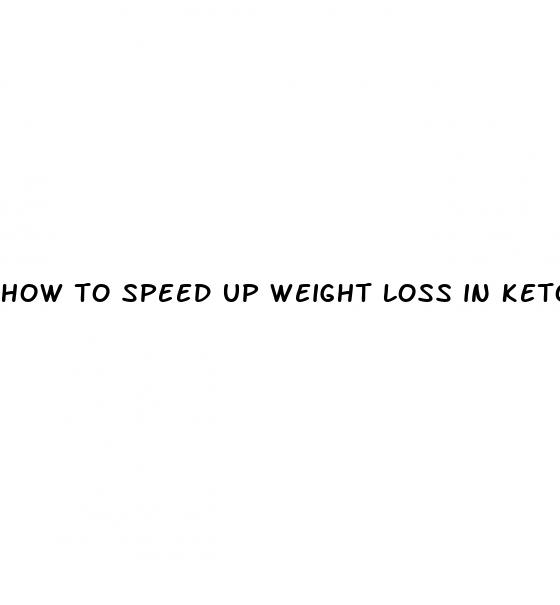how to speed up weight loss in ketosis
