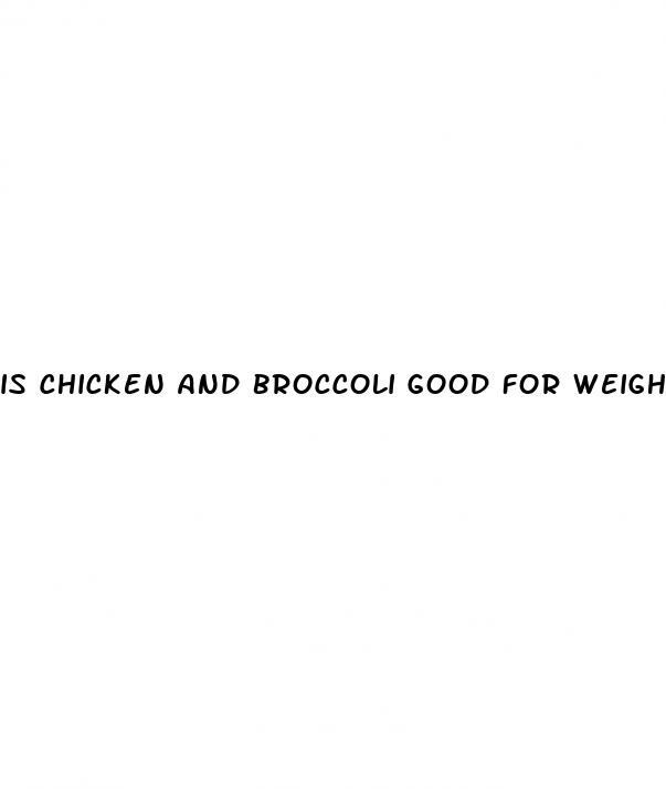 is chicken and broccoli good for weight loss