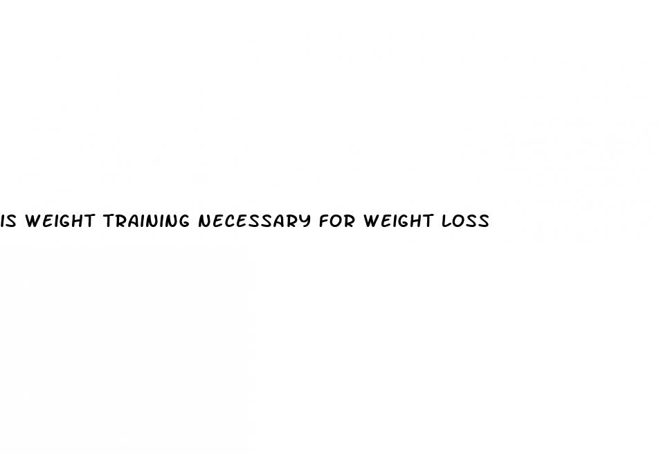 is weight training necessary for weight loss