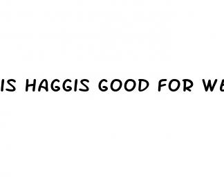 is haggis good for weight loss