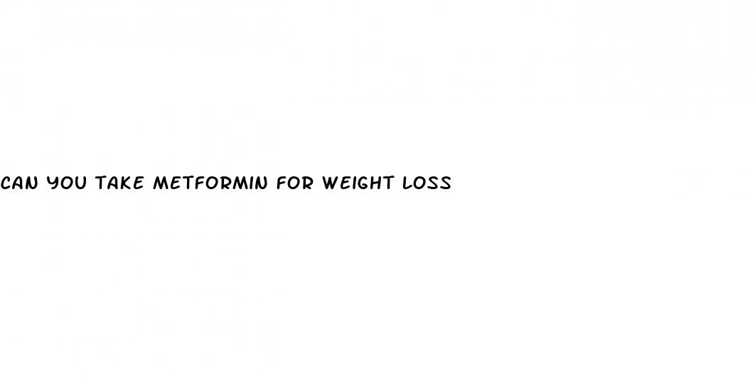 can you take metformin for weight loss