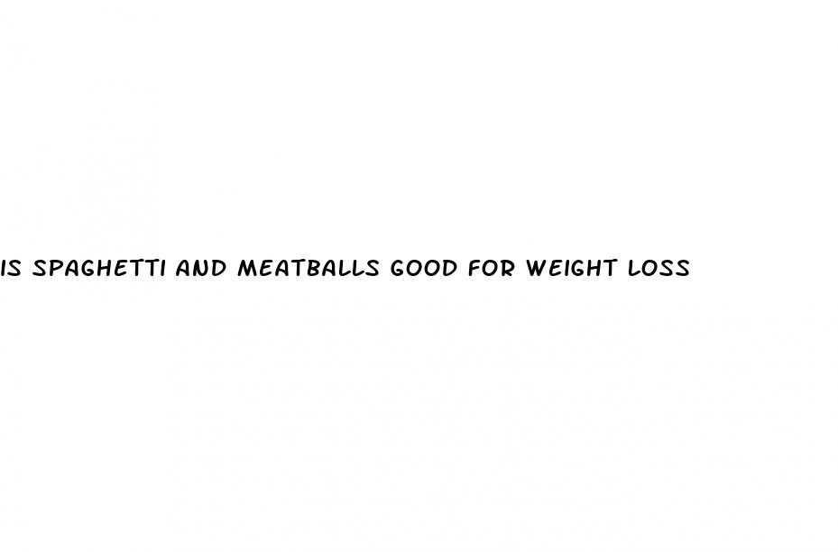 is spaghetti and meatballs good for weight loss