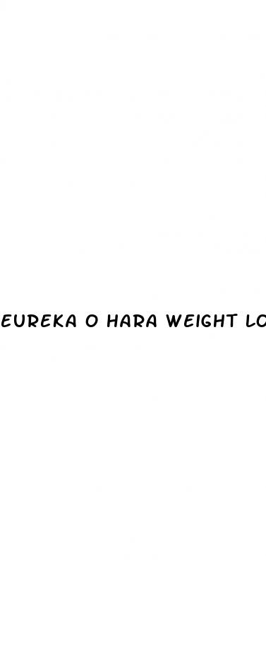 eureka o hara weight loss