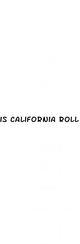 is california roll good for weight loss