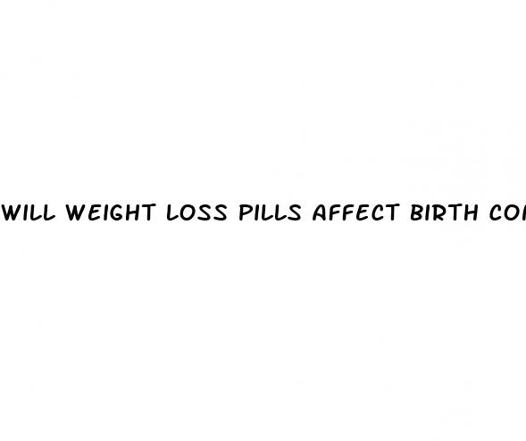 will weight loss pills affect birth control