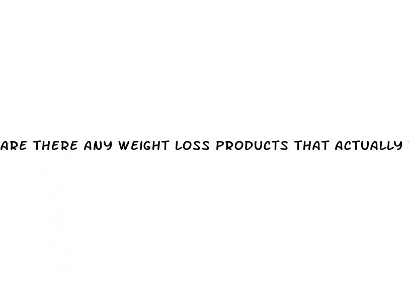 are there any weight loss products that actually work