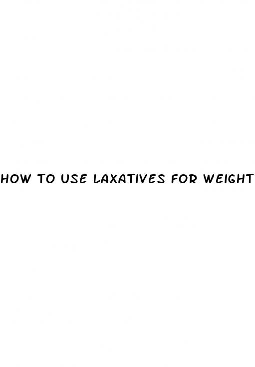 how to use laxatives for weight loss