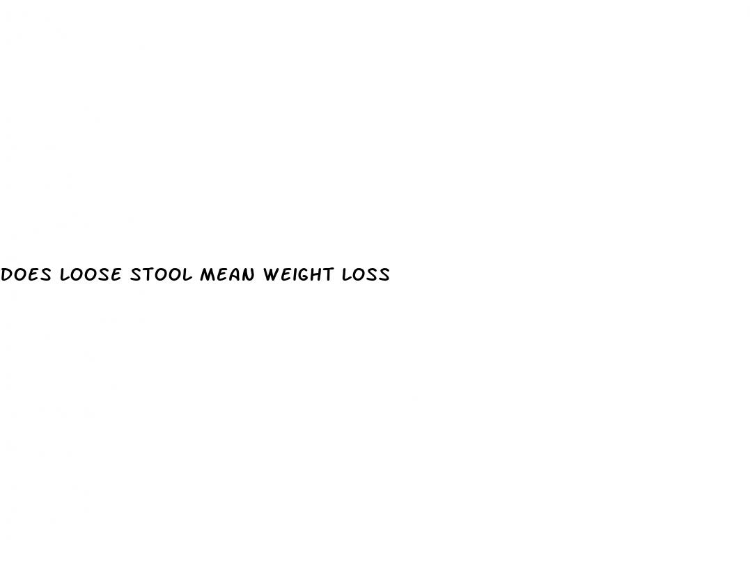 does loose stool mean weight loss