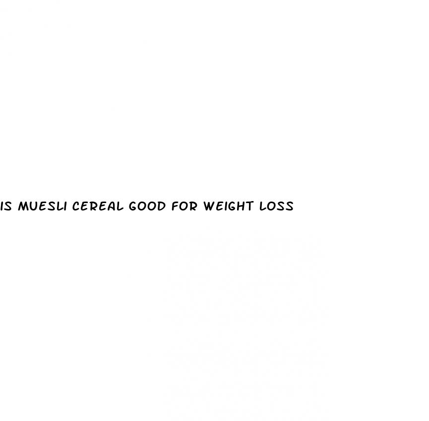 is muesli cereal good for weight loss