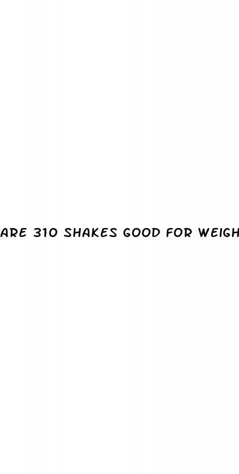 are 310 shakes good for weight loss