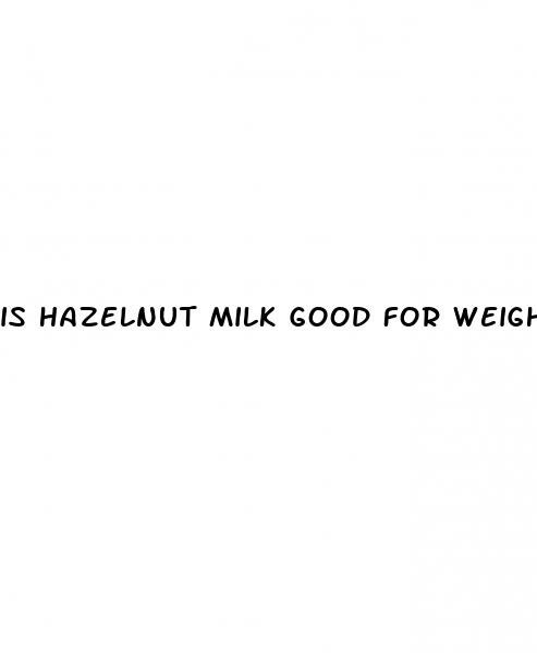 is hazelnut milk good for weight loss