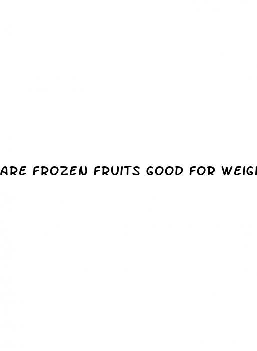are frozen fruits good for weight loss