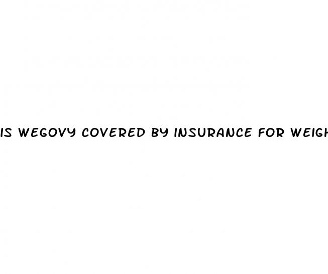 is wegovy covered by insurance for weight loss