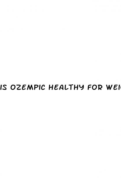 is ozempic healthy for weight loss
