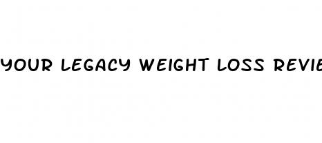 your legacy weight loss reviews
