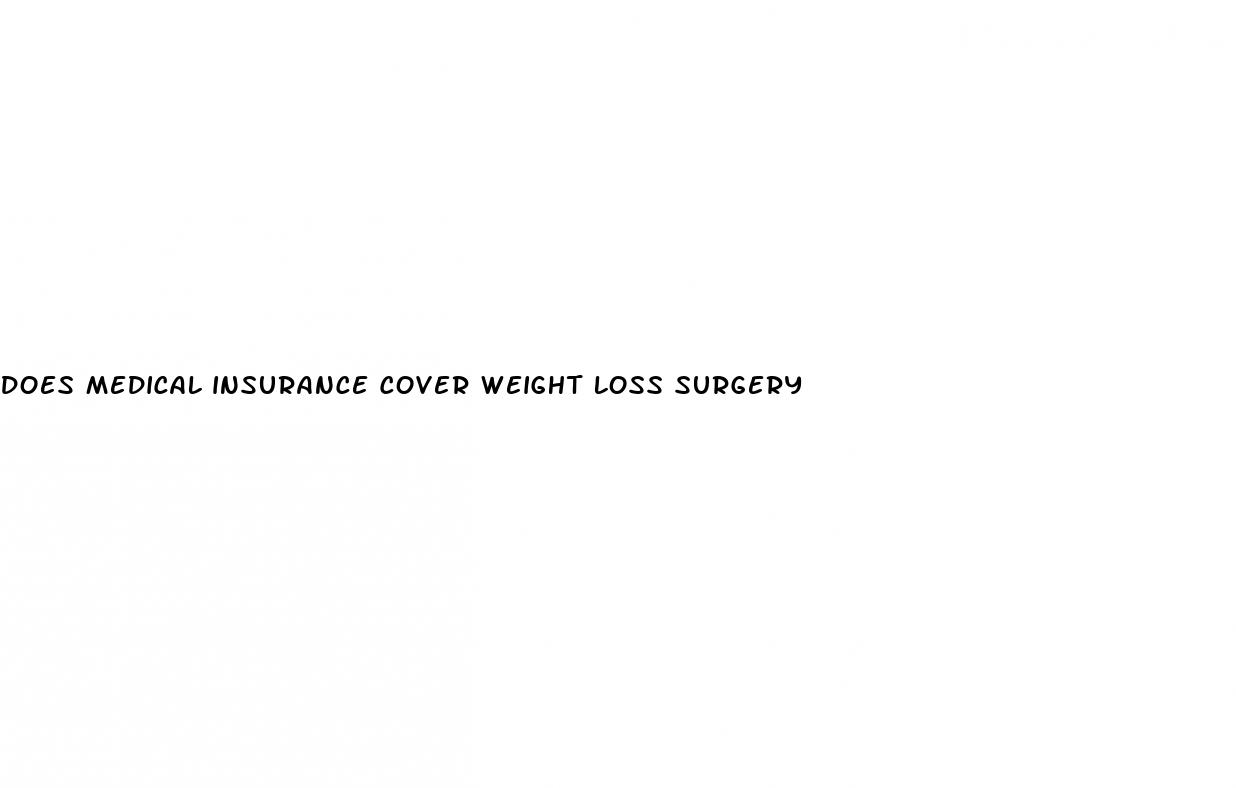 does medical insurance cover weight loss surgery