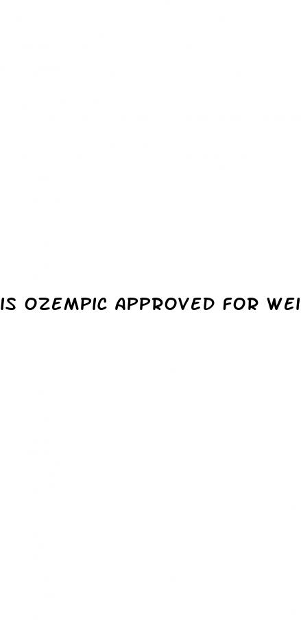 is ozempic approved for weight loss in canada
