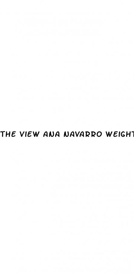the view ana navarro weight loss