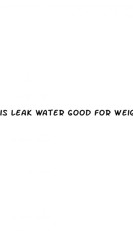 is leak water good for weight loss