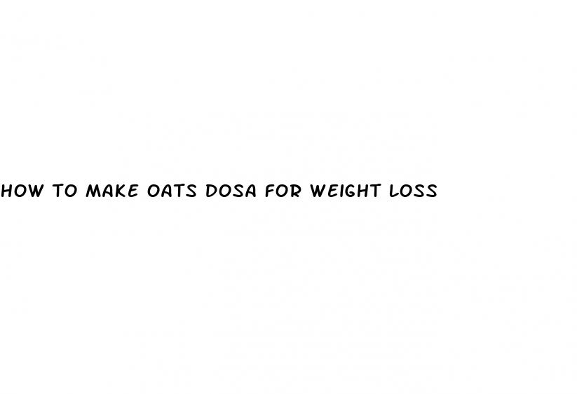 how to make oats dosa for weight loss