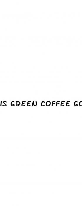 is green coffee good for weight loss