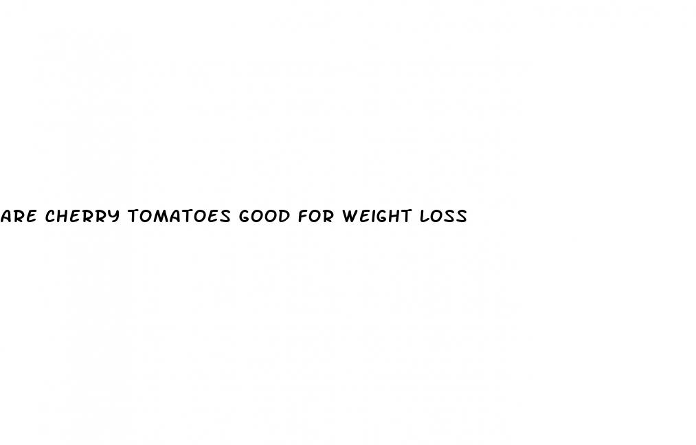 are cherry tomatoes good for weight loss