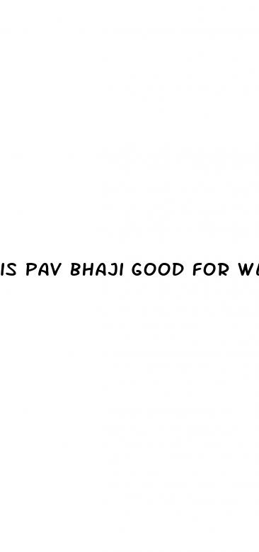 is pav bhaji good for weight loss