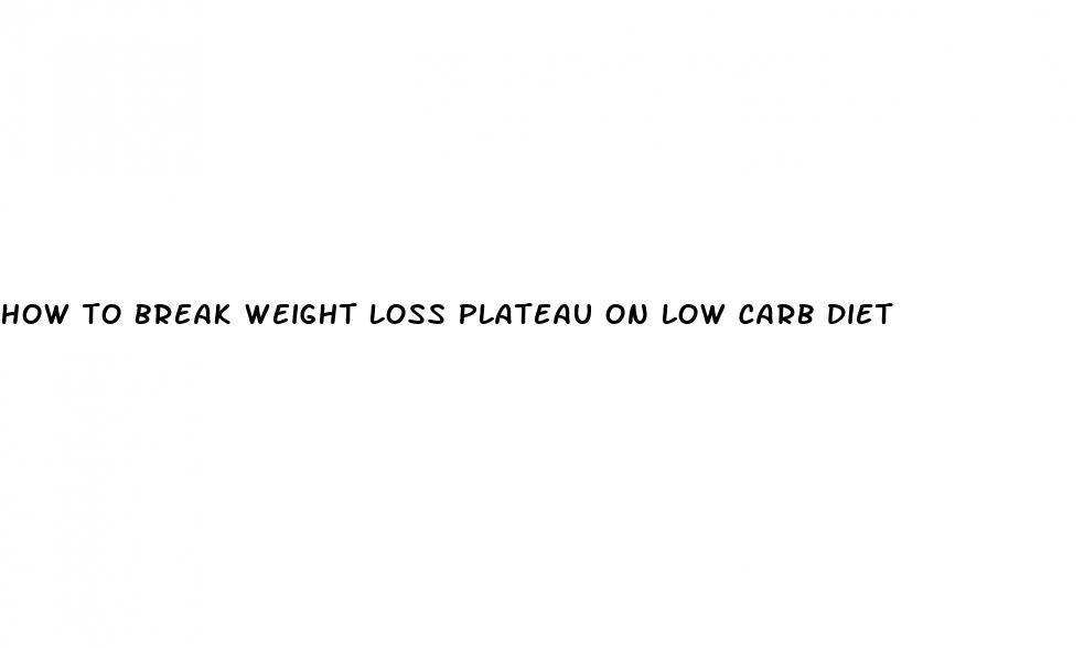 how to break weight loss plateau on low carb diet
