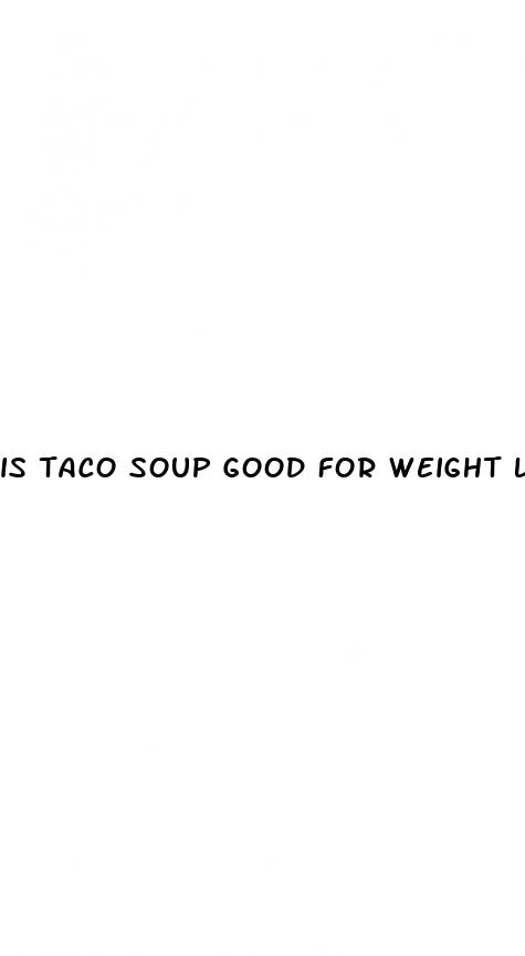 is taco soup good for weight loss