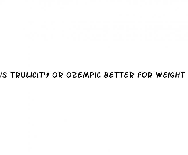 is trulicity or ozempic better for weight loss