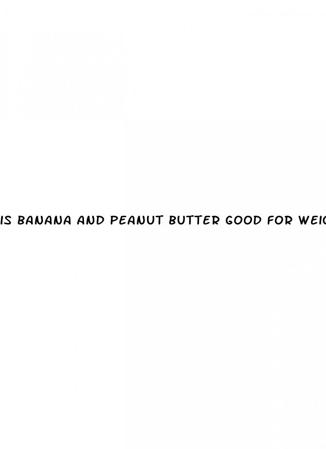 is banana and peanut butter good for weight loss