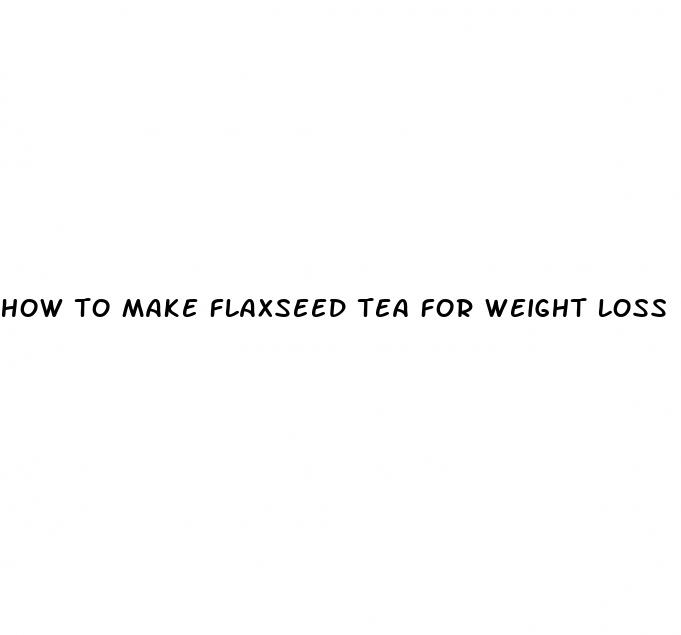 how to make flaxseed tea for weight loss
