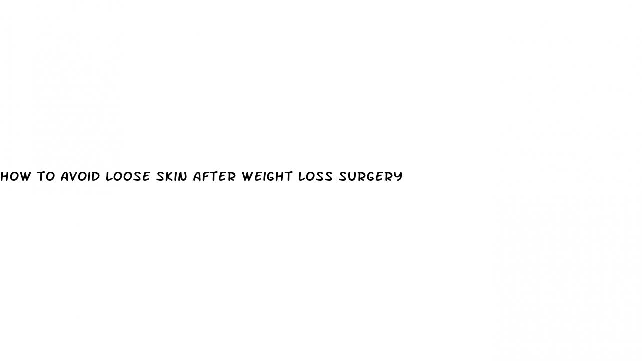 how to avoid loose skin after weight loss surgery