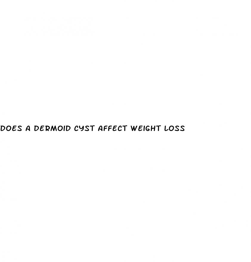 does a dermoid cyst affect weight loss