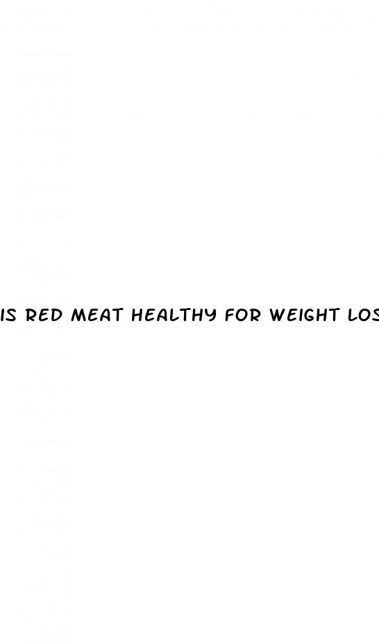 is red meat healthy for weight loss