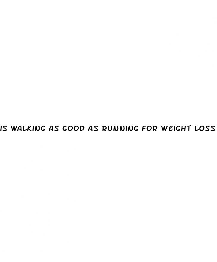 is walking as good as running for weight loss