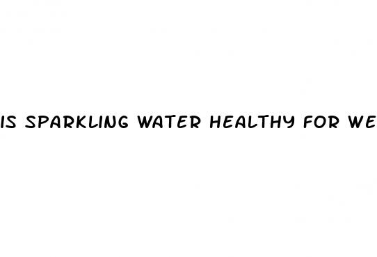 is sparkling water healthy for weight loss