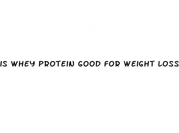 is whey protein good for weight loss