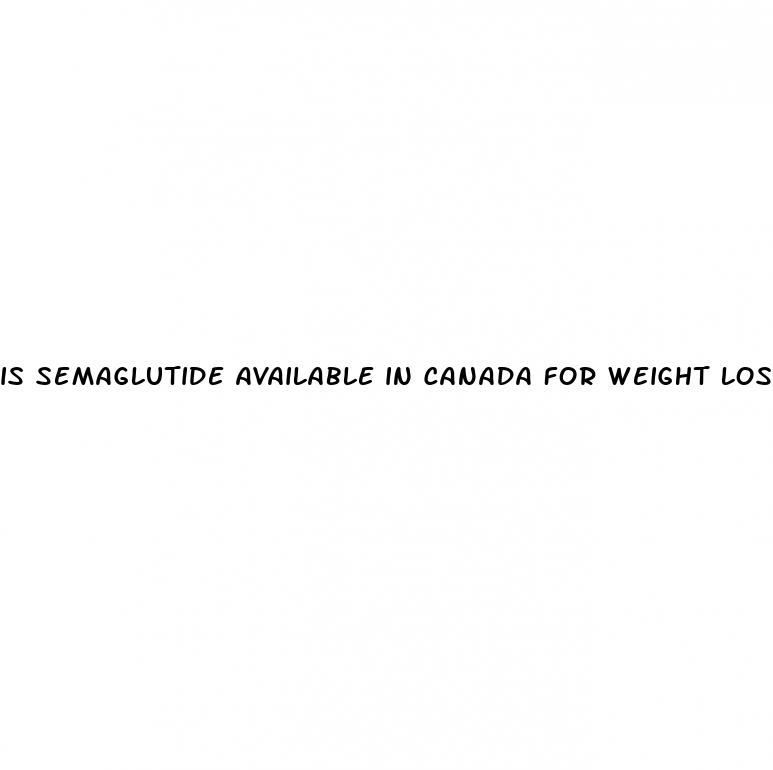 is semaglutide available in canada for weight loss