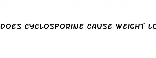 does cyclosporine cause weight loss