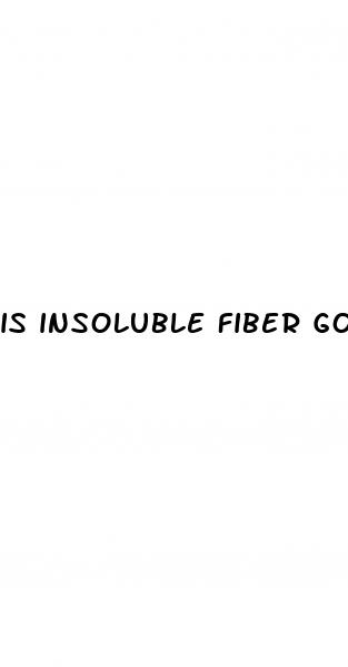 is insoluble fiber good for weight loss