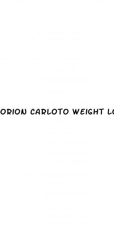 orion carloto weight loss