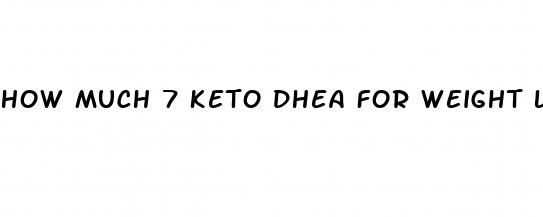 how much 7 keto dhea for weight loss