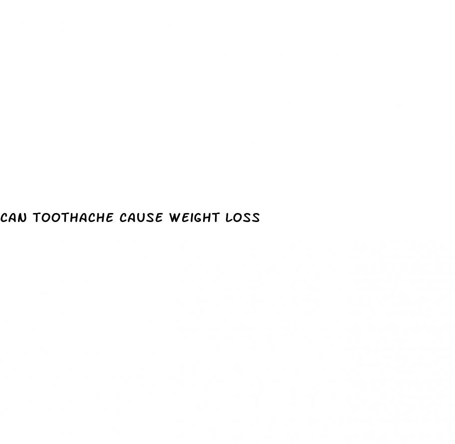 can toothache cause weight loss