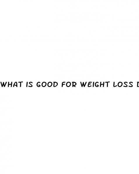what is good for weight loss diet