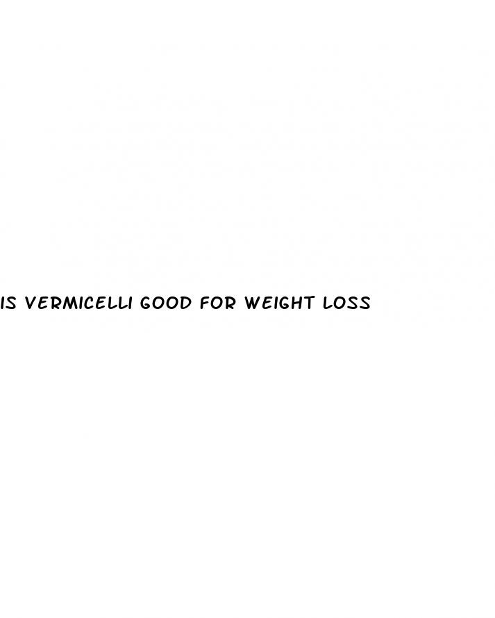 is vermicelli good for weight loss
