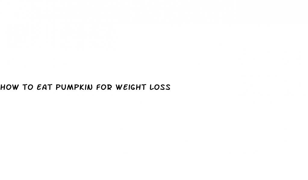 how to eat pumpkin for weight loss